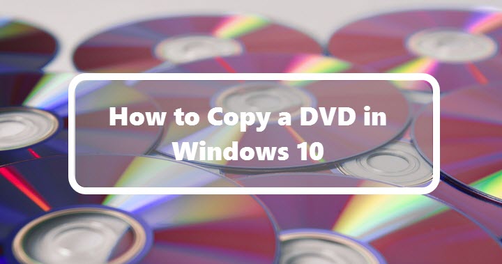 How to Copy a DVD to another DVD in Windows 10