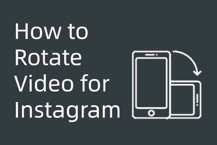 How to Rotate Instagram Video on iPhone/Android/PC